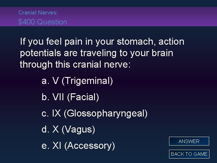 Cranial Nerves: $400 Question If you feel pain in your stomach, action potentials are