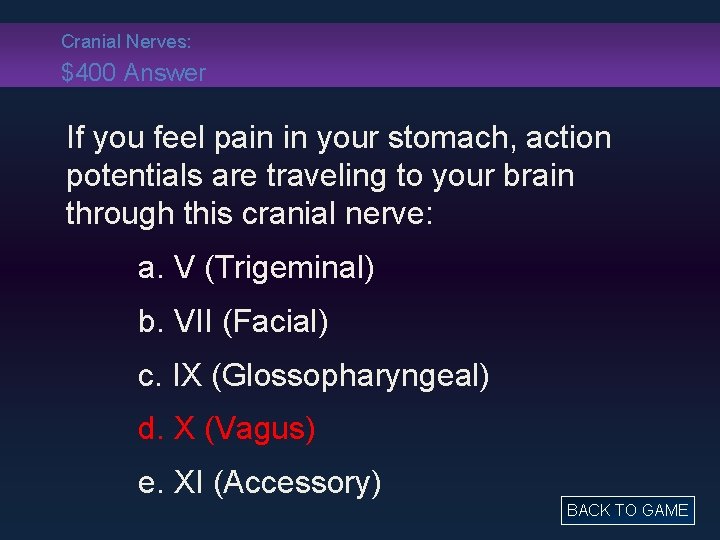 Cranial Nerves: $400 Answer If you feel pain in your stomach, action potentials are