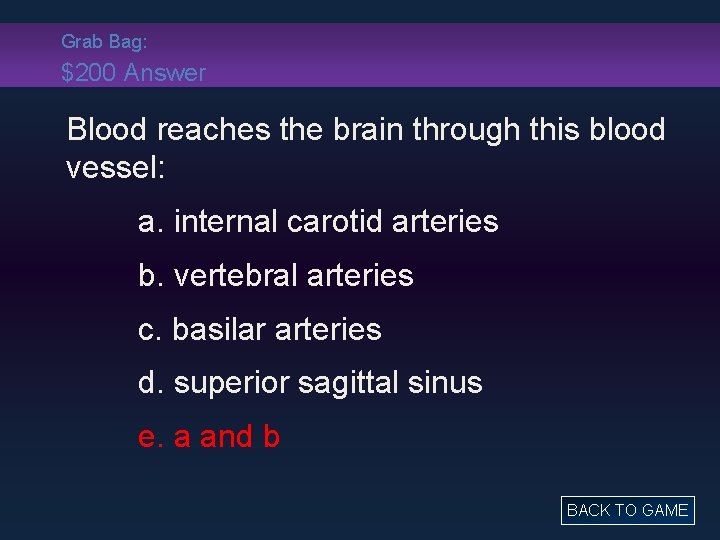 Grab Bag: $200 Answer Blood reaches the brain through this blood vessel: a. internal