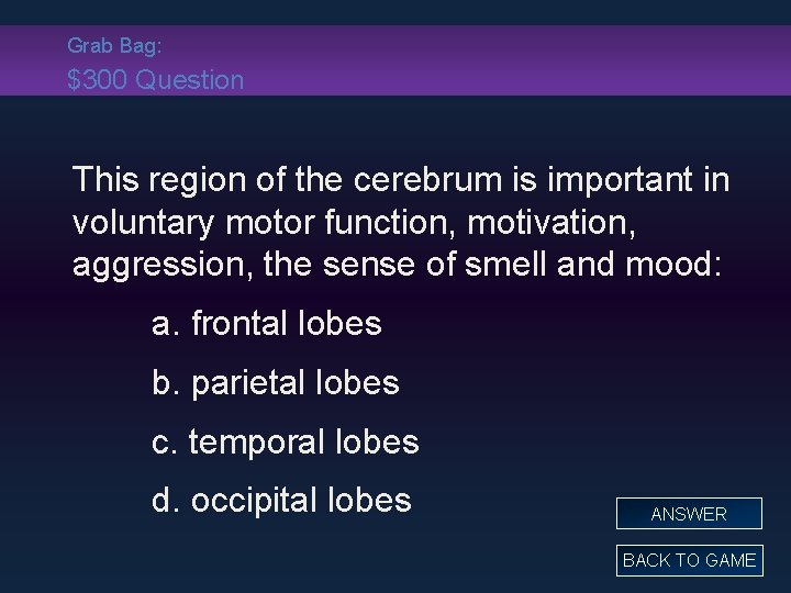 Grab Bag: $300 Question This region of the cerebrum is important in voluntary motor