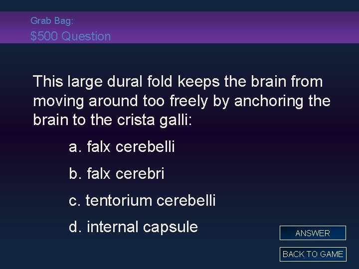 Grab Bag: $500 Question This large dural fold keeps the brain from moving around