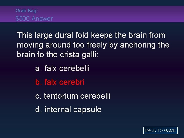 Grab Bag: $500 Answer This large dural fold keeps the brain from moving around