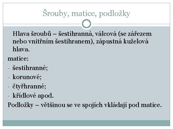 Šrouby, matice, podložky Hlava šroubů – šestihranná, válcová (se zářezem nebo vnitřním šestihranem), zápustná