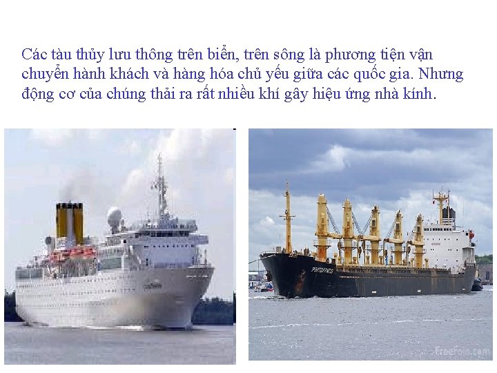 Các tàu thủy lưu thông trên biển, trên sông là phương tiện vận chuyển