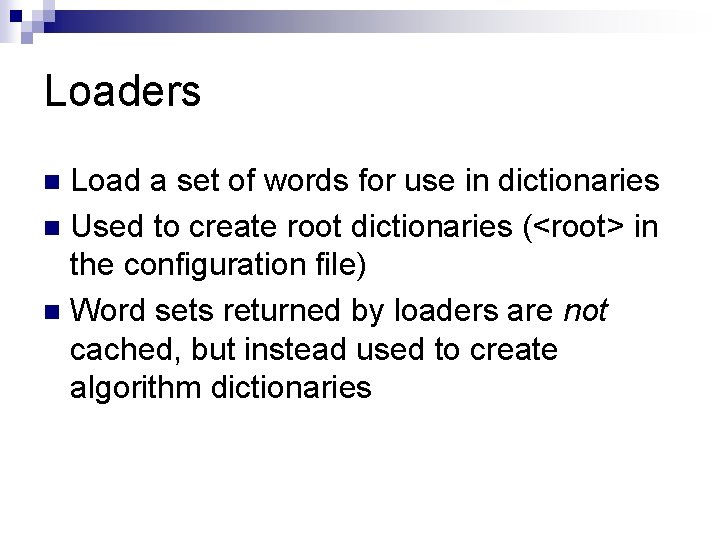 Loaders Load a set of words for use in dictionaries n Used to create