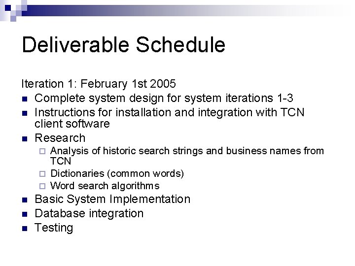 Deliverable Schedule Iteration 1: February 1 st 2005 n Complete system design for system