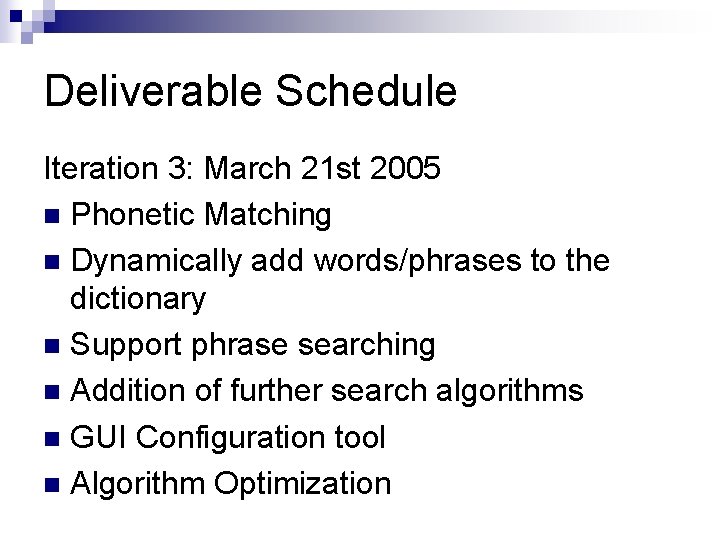 Deliverable Schedule Iteration 3: March 21 st 2005 n Phonetic Matching n Dynamically add