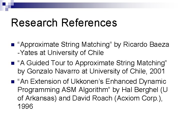 Research References n n n “Approximate String Matching” by Ricardo Baeza -Yates at University