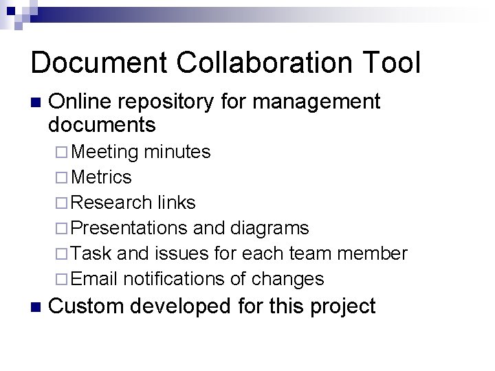 Document Collaboration Tool n Online repository for management documents ¨ Meeting minutes ¨ Metrics