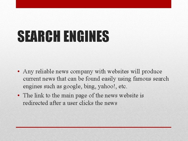 SEARCH ENGINES • Any reliable news company with websites will produce current news that