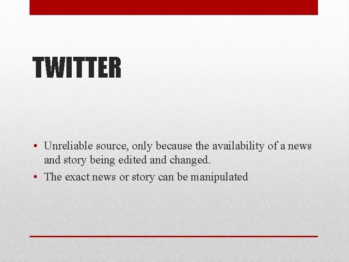 TWITTER • Unreliable source, only because the availability of a news and story being