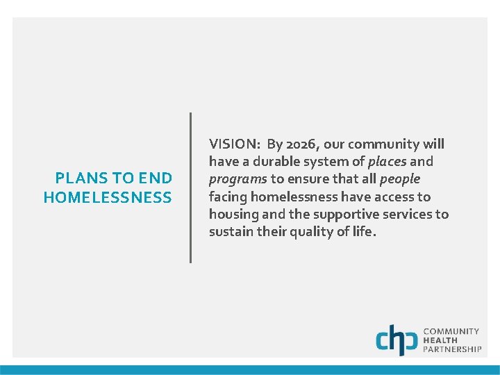 PLANS TO END HOMELESSNESS VISION: By 2026, our community will have a durable system