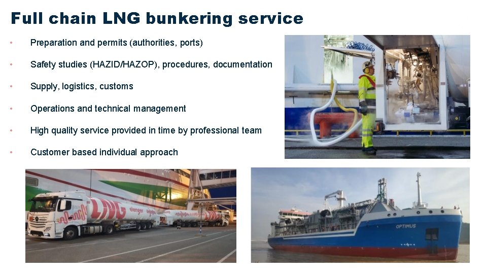 Full chain LNG bunkering service • Preparation and permits (authorities, ports) • Safety studies
