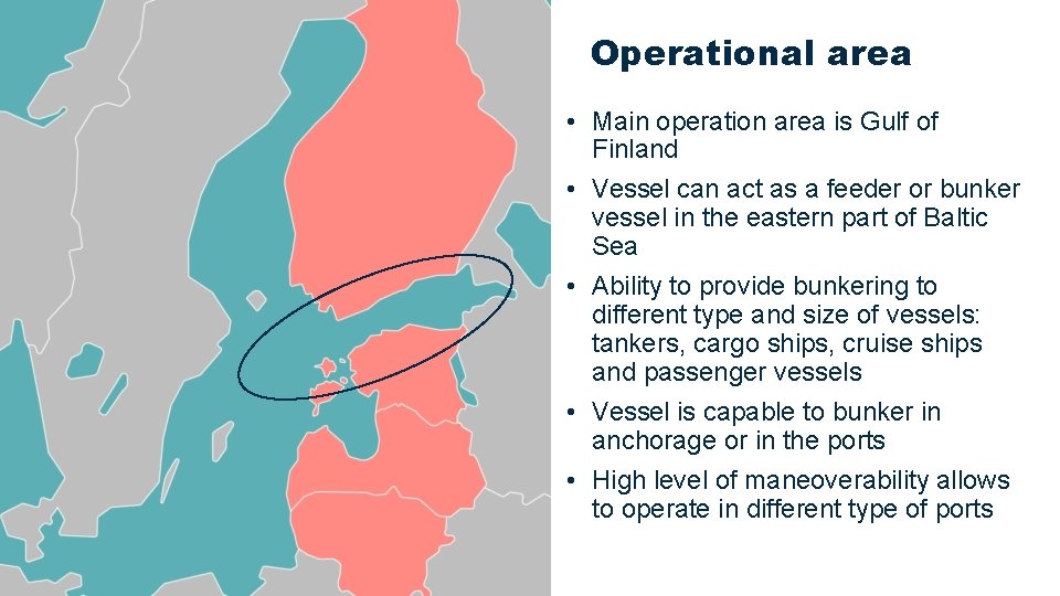 Operational area • Main operation area is Gulf of Finland • Vessel can act