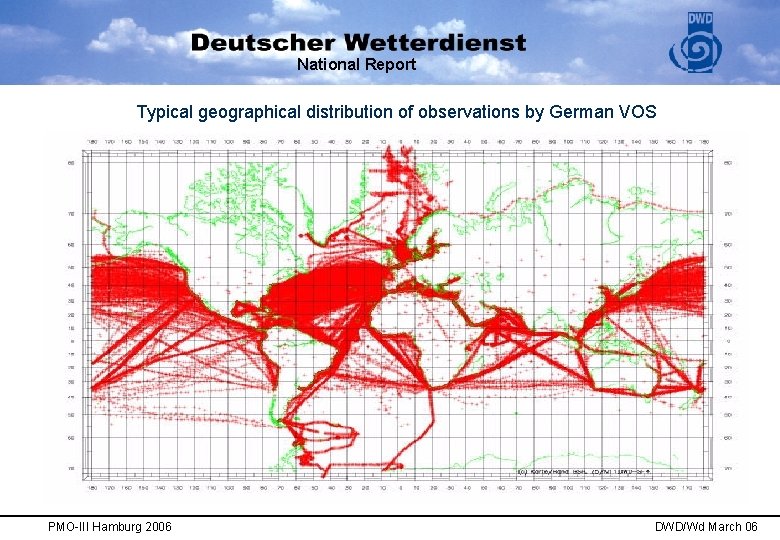 National Report Typical geographical distribution of observations by German VOS PMO-III Hamburg 2006 DWD/Wd