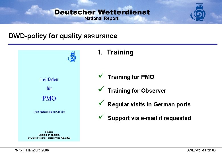 National Report DWD-policy for quality assurance 1. Training PMO-III Hamburg 2006 ü Training for