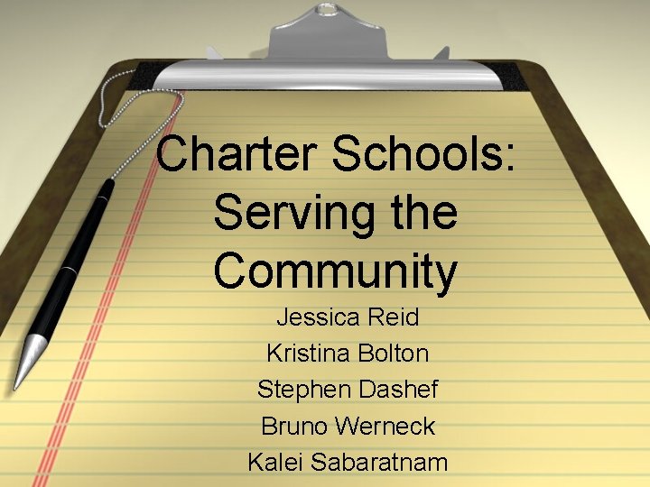 Charter Schools: Serving the Community Jessica Reid Kristina Bolton Stephen Dashef Bruno Werneck Kalei