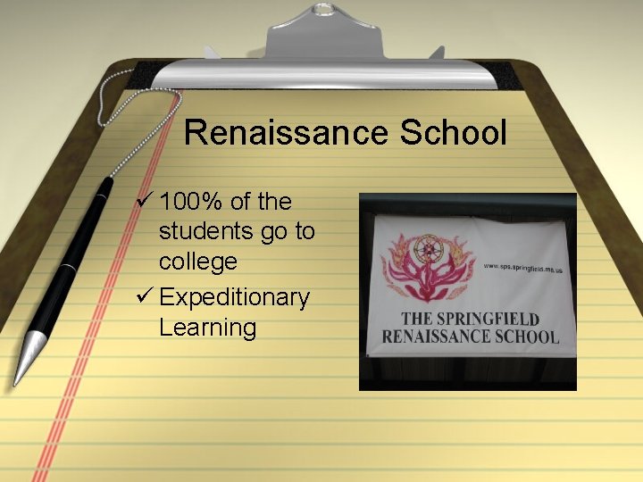 Renaissance School ü 100% of the students go to college ü Expeditionary Learning 