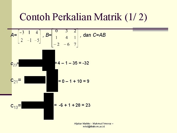 Contoh Perkalian Matrik (1/ 2) A= c 23= , B= , dan C=AB =