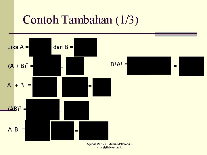 Contoh Tambahan (1/3) Jika A = , dan B = (A + B)T =