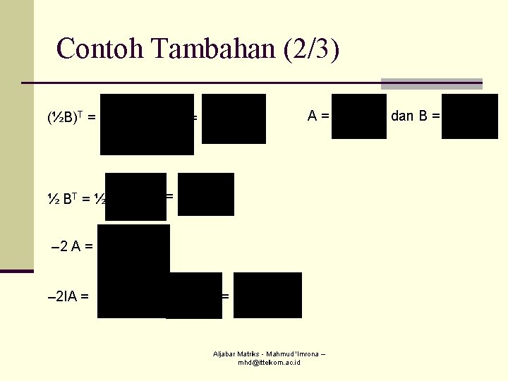 Contoh Tambahan (2/3) (½B)T = ½ BT = ½ A= = = – 2 Contoh Tambahan (2/3) (½B)T = ½ BT = ½ A= = = – 2