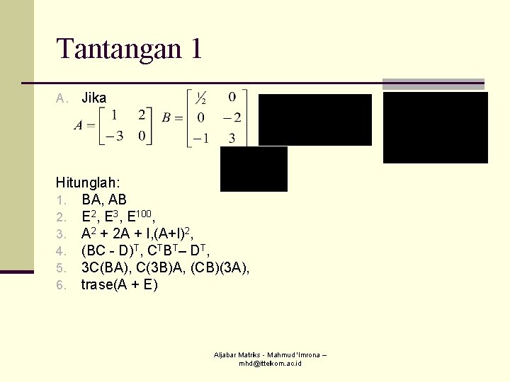 Tantangan 1 A. Jika Hitunglah: 1. BA, AB 2. E 2, E 3, E Tantangan 1 A. Jika Hitunglah: 1. BA, AB 2. E 2, E 3, E