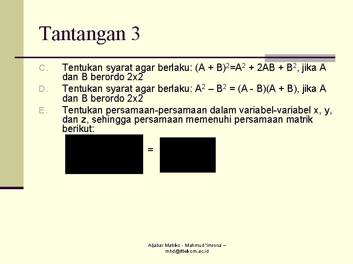 Tantangan 3 C. D. E. Tentukan syarat agar berlaku: (A + B)2=A 2 + Tantangan 3 C. D. E. Tentukan syarat agar berlaku: (A + B)2=A 2 +