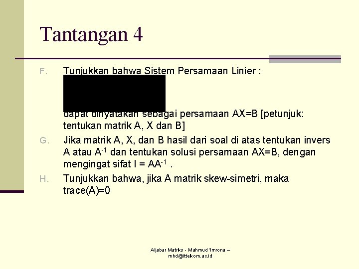 Tantangan 4 F. G. H. Tunjukkan bahwa Sistem Persamaan Linier : dapat dinyatakan sebagai