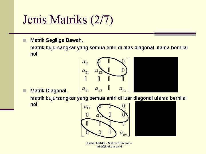 Jenis Matriks (2/7) n Matrik Segitiga Bawah, matrik bujursangkar yang semua entri di atas