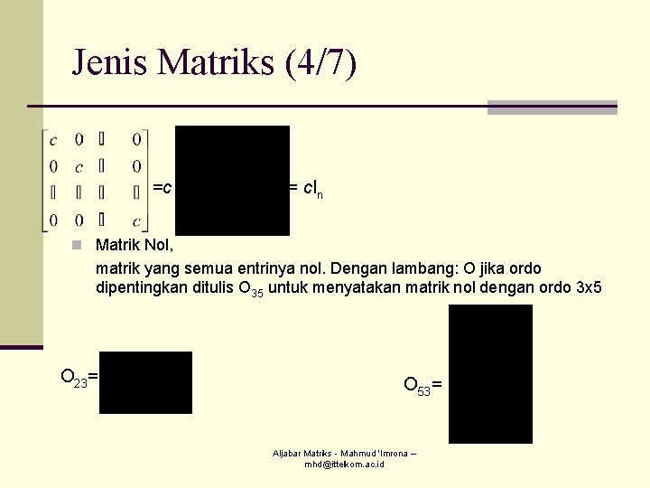 Jenis Matriks (4/7) =c = c. In n Matrik Nol, matrik yang semua entrinya