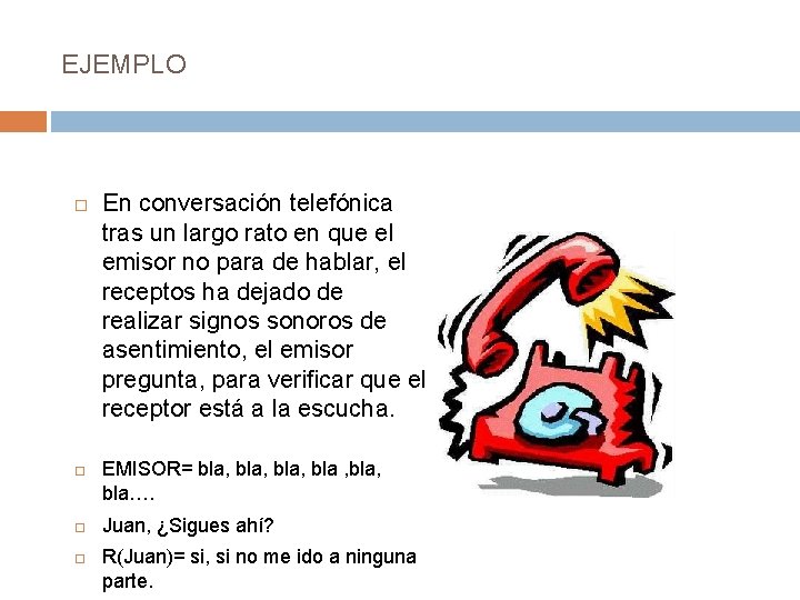 EJEMPLO En conversación telefónica tras un largo rato en que el emisor no para