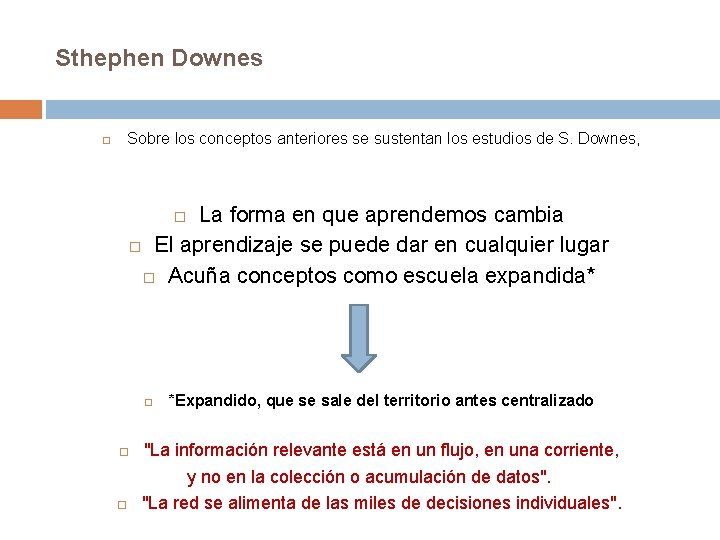 Sthephen Downes Sobre los conceptos anteriores se sustentan los estudios de S. Downes, La