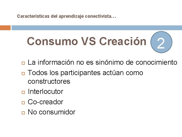 Características del aprendizaje conectivista… Consumo VS Creación 2 La información no es sinónimo de