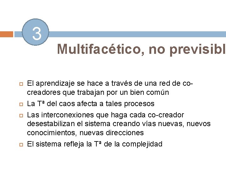 3 Multifacético, no previsible El aprendizaje se hace a través de una red de