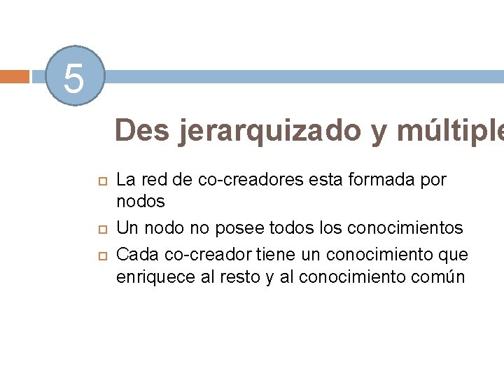 5 Des jerarquizado y múltiple La red de co-creadores esta formada por nodos Un