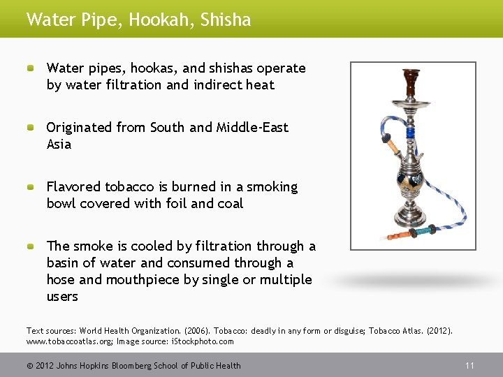 Water Pipe, Hookah, Shisha Water pipes, hookas, and shishas operate by water filtration and