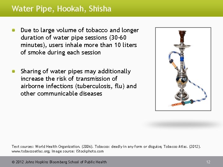 Water Pipe, Hookah, Shisha Due to large volume of tobacco and longer duration of