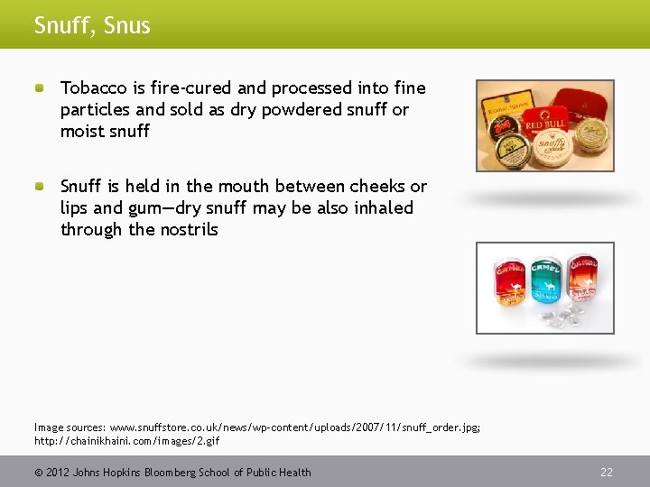 Snuff, Snus Tobacco is fire-cured and processed into fine particles and sold as dry