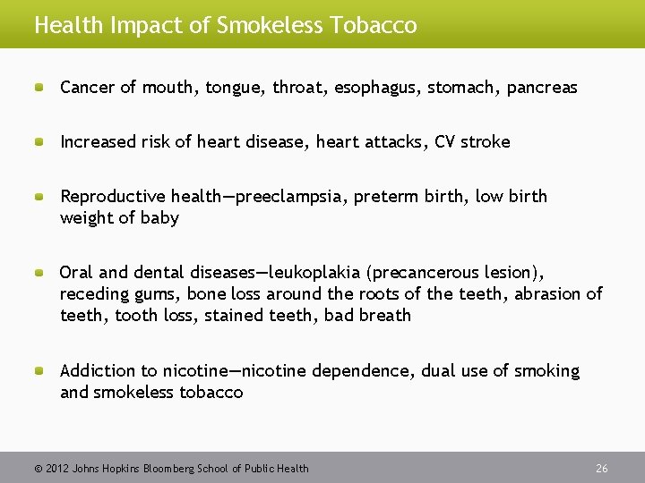 Health Impact of Smokeless Tobacco Cancer of mouth, tongue, throat, esophagus, stomach, pancreas Increased