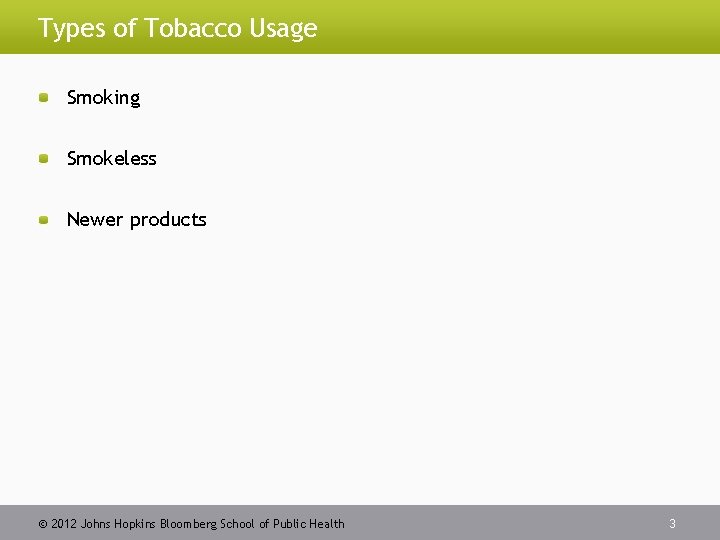 Types of Tobacco Usage Smoking Smokeless Newer products 2012 Johns Hopkins Bloomberg School of