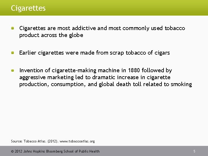 Cigarettes are most addictive and most commonly used tobacco product across the globe Earlier