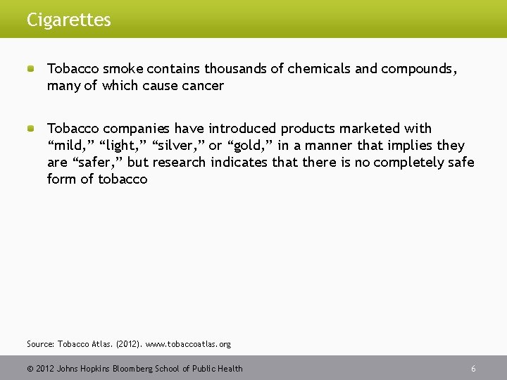 Cigarettes Tobacco smoke contains thousands of chemicals and compounds, many of which cause cancer