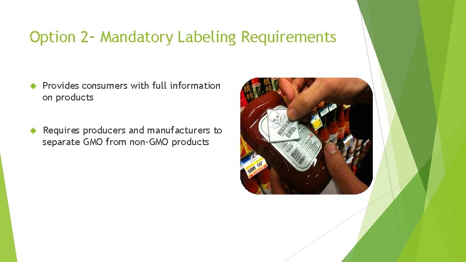 Option 2 - Mandatory Labeling Requirements Provides consumers with full information on products Requires