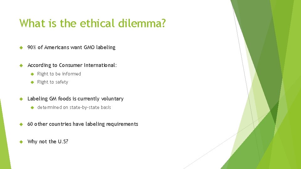 What is the ethical dilemma? 90% of Americans want GMO labeling According to Consumer