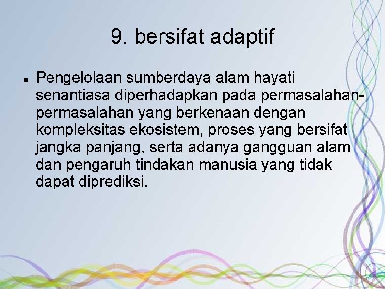 9. bersifat adaptif Pengelolaan sumberdaya alam hayati senantiasa diperhadapkan pada permasalahan yang berkenaan dengan