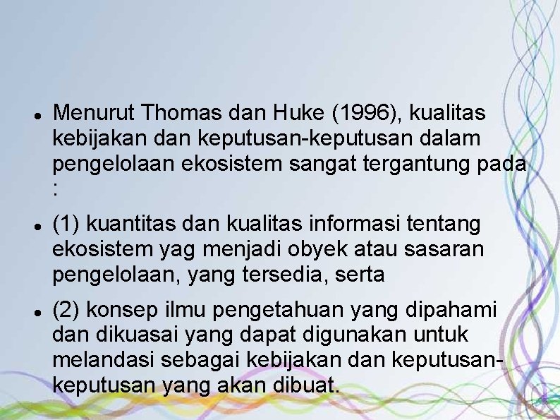  Menurut Thomas dan Huke (1996), kualitas kebijakan dan keputusan-keputusan dalam pengelolaan ekosistem sangat