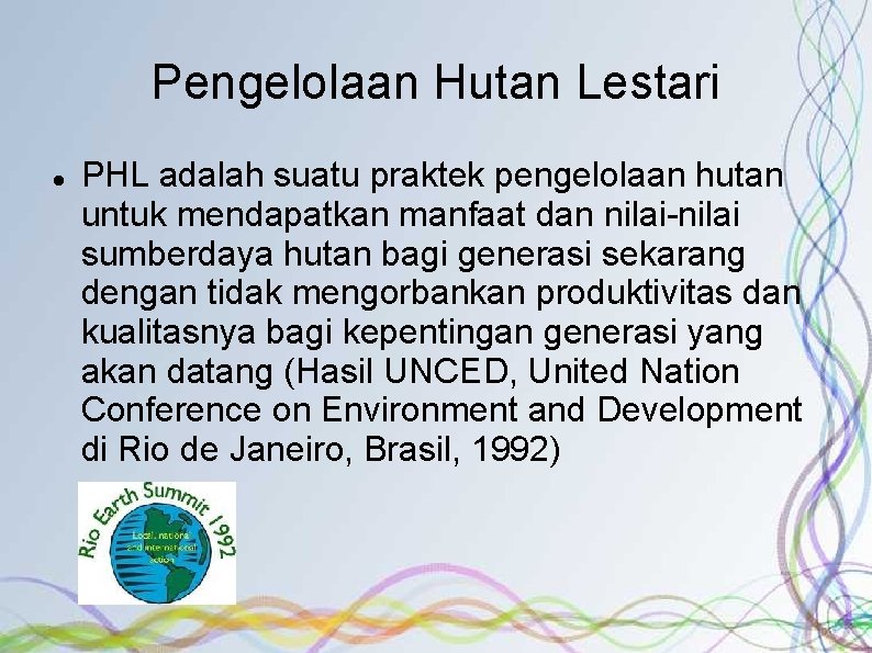 Pengelolaan Hutan Lestari PHL adalah suatu praktek pengelolaan hutan untuk mendapatkan manfaat dan nilai-nilai