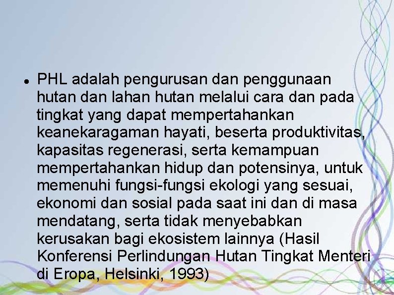  PHL adalah pengurusan dan penggunaan hutan dan lahan hutan melalui cara dan pada