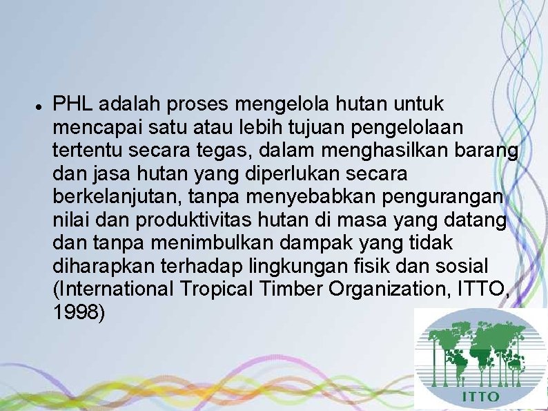  PHL adalah proses mengelola hutan untuk mencapai satu atau lebih tujuan pengelolaan tertentu