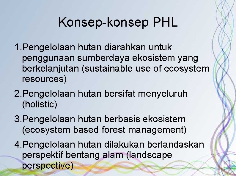 Konsep-konsep PHL 1. Pengelolaan hutan diarahkan untuk penggunaan sumberdaya ekosistem yang berkelanjutan (sustainable use